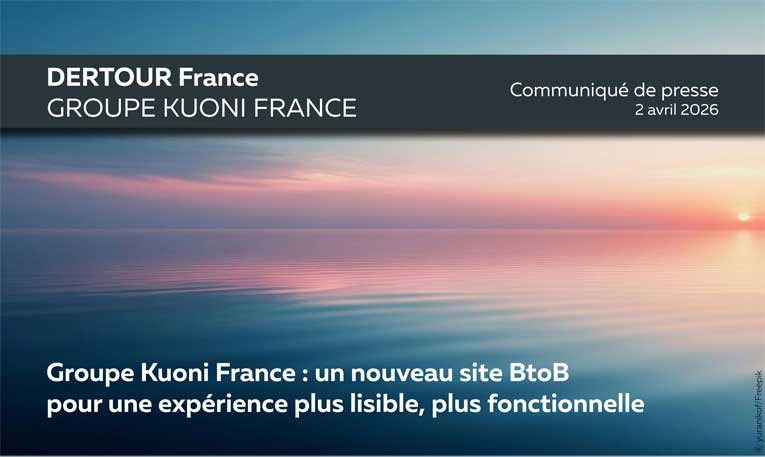 Kuoni France Group, ajansların çalışmalarını kolaylaştırmak için BtoB sitesini modernleştiriyor